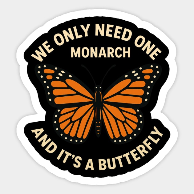 We Only Need One Monarch And It’s A Butterfly Sticker by ArtistTee ⭐⭐⭐⭐⭐